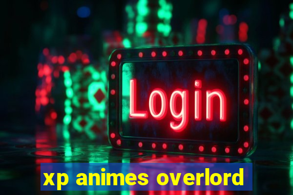 xp animes overlord